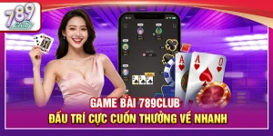 Game Bài 789Club – Đấu Trí Cực Cuốn Thưởng Về Nhanh