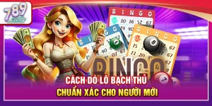 Cách Dò Lô Bạch Thủ Chuẩn Xác Cho Người Mới